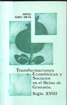 TRANSFORMACIONES ECONOMICAS Y SOCIALES EN EL REINO DE GRANADA. SIGLO XVIII.