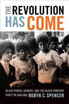 Image du vendeur pour The Revolution Has Come: Black Power, Gender, and the Black Panther Party in Oakland (Paperback or Softback) mis en vente par BargainBookStores