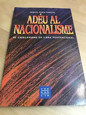 ADEU AL NACIONALISME :El catalanisme en l era postnacional