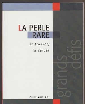 La Perle Rare: La Trouver, La Garder