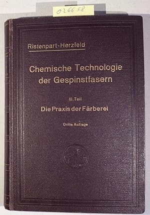 Die Praxis der Färberei unter Berücksichtigung der Appretur - Chemische Technolgie der Gespinstfa...