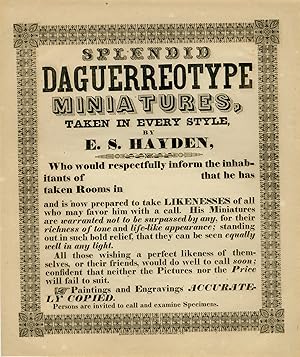 Image du vendeur pour SPLENDID DAGUERREOTYPIST MINIATURES, TAKEN IN EVERY STYLE, BY E.S. HAYDEN, WHO WOULD RESPECTFULLY INFORM THE INHABITANTS OF [blank space] THAT HE HAS TAKEN ROOMS IN [blank space] AND IS NOW PREPARED TO TAKE LIKENESSES. mis en vente par Andrew Cahan: Bookseller, Ltd., ABAA