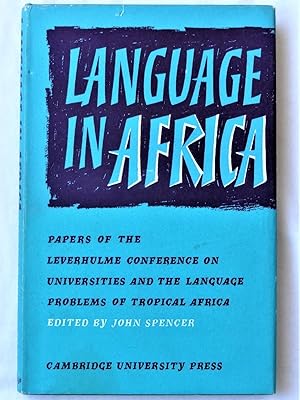 LANGUAGE IN AFRICA Ppers of the Leverhulme Conference on Universities and the Language Problems o...