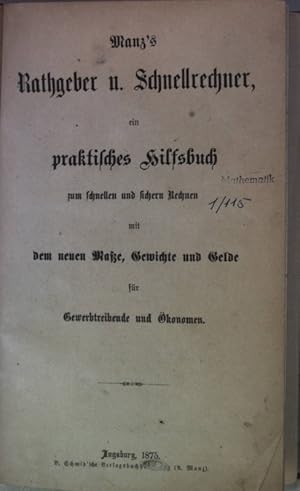 Bild des Verkufers fr Manz's Rathgeber und Schnellrechner, ein praktisches Hilfsbuch zum schnellen und sichern Rechnen mit dem neuen Mae, Gewichte und Gelde fr Gewerbetreibende und konomen. zum Verkauf von books4less (Versandantiquariat Petra Gros GmbH & Co. KG)