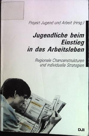 Seller image for Jugendliche beim Einstieg in das Arbeitsleben : regionale Chancenstrukturen und individuelle Strategien. DJI, Deutsches Jugendinstitut for sale by books4less (Versandantiquariat Petra Gros GmbH & Co. KG)