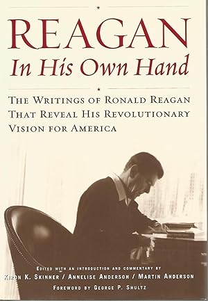 Reagan, In His Own Hand: The Writings of Ronald Reagan that Reveal His Revolutionary Vision for A...