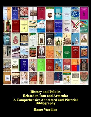 Immagine del venditore per History and Politics Related to Iran and Armenia: A Comprehensive Annotated and Pictorial Bibliography in the Armenian, Persian and English Languages with a Union Catalog. venduto da Vassilian Hamo