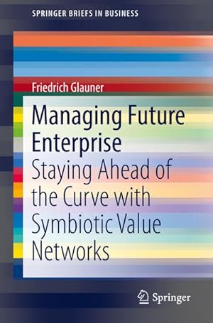 Bild des Verkufers fr Managing Future Enterprise : Staying Ahead of the Curve with Symbiotic Value Networks zum Verkauf von AHA-BUCH GmbH