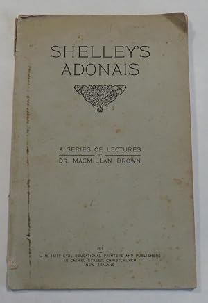 Bild des Verkufers fr Shelley's Adonais - A Series of Lectures by Dr. Macmillan Brown zum Verkauf von Renaissance Books, ANZAAB / ILAB