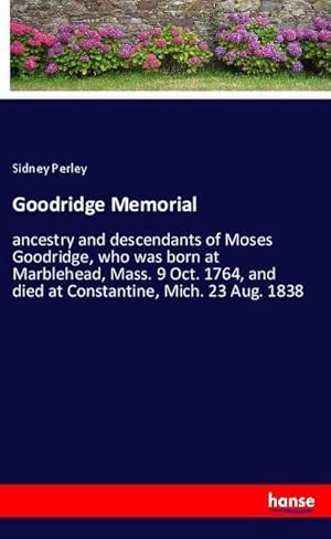Seller image for Goodridge Memorial : ancestry and descendants of Moses Goodridge, who was born at Marblehead, Mass. 9 Oct. 1764, and died at Constantine, Mich. 23 Aug. 1838 for sale by AHA-BUCH GmbH