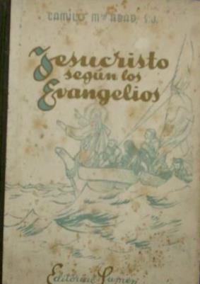 JESUCRISTO SEGÚN LOS EVANGELIOS. POR CAMILO Mª ABAD. EDITORIAL LUMEN. BARCELONA, 1944