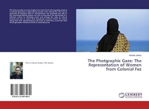 Seller image for The Photgraphic Gaze: The Representation of Women from Colonial Fez for sale by AHA-BUCH GmbH