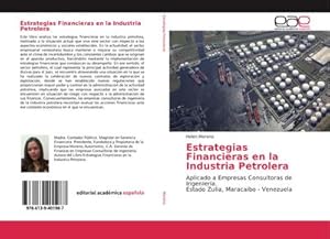 Seller image for Estrategias Financieras en la Industria Petrolera : Aplicado a Empresas Consultoras de Ingeniera. Estado Zulia, Maracaibo - Venezuela for sale by AHA-BUCH GmbH