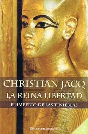 LA REINA LIBERTAD 1. EL IMPERIO DE LAS TINIEBLAS. CHRISTIAN JACQ. PLANETA, 2002