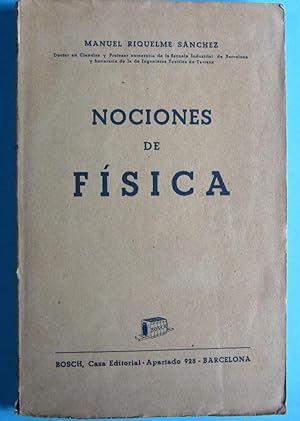 NOCIONES DE FÍSICA. MANUEL RIQUELME SÁNCHEZ. BOSCH CASA EDITORIAL, BARCELONA, 1942.
