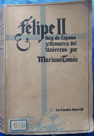 FELIPE II. REY DE ESPAÑA Y MONARCA DEL UNIVERSO. POR MARIANO TORRES. BIBLIOTECA NUEVA, MADRID, 1942.