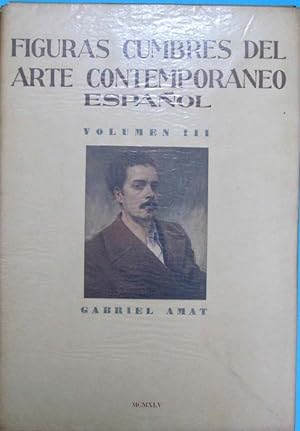 GABRIEL AMAT. FIGURAS CUMBRES DEL ARTE CONTEMPORÁNEO ESPAÑOL. VOL III. ARCHIVO DE ARTE, 1945