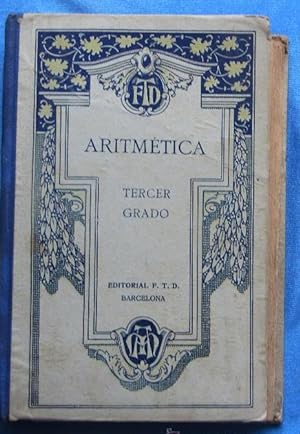 ARITMETICA TERCER GRADO. POR F. T. D. DECIMA EDICION. EDITORIAL F. T. D. BARCELONA, 1928.