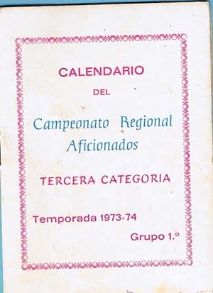 CALENDARIO DEL CAMPEONATO REGIONAL AFICIONADOS. 1973 - 74. ALCALA DE CHIVERT, VINAROZ. (Coleccion...