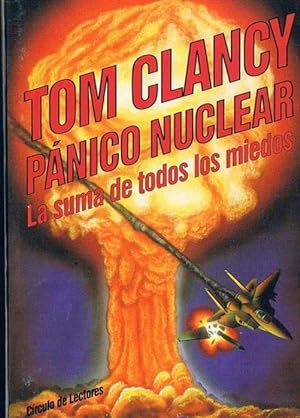 PÁNICO NUCLEAR. LA SUMA DE TODOS LOS MIEDOS. TOM CLANCY. CÍRCULO DE LECTORES, 1993