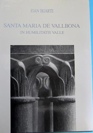 SANTA MARIA DE VALLBONA IN HUMILITATIS VALLE. JOAN IRIARTE, ENIMONT IBÉRICA S.A., 1989.
