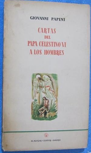 CARTAS DEL PAPA CELESTINO VI A LOS HOMBRES. GIOVANNI PAPINI. M. AGUILAR, EDITOR, MADRID, 1947.
