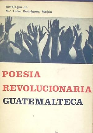 POESIA REVOLUCIONARIA GUATEMALTECA. ANTOLOGÍA DE MARÍA LUISA RODRÍGUEZ MOJÓN. MADRID, 1971.