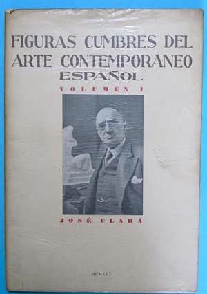 JOSÉ CLARÁ. FIGURAS CUMBRES DEL ARTE CONTEMPORÁNEO ESPAÑOL. VOL 1. ARCHIVO DE ARTE, 1945