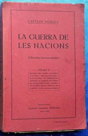 LA GUERRA DE LES NACIONS. VOLUM II. CAPTAIN MORLEY. SOCIETAT CATALANA D'EDICIONS, 1916.