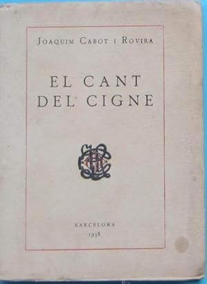 EL CANT DEL CIGNE. JOAQUIM CABOT Y ROVIRA. BARCELONA, 1938.