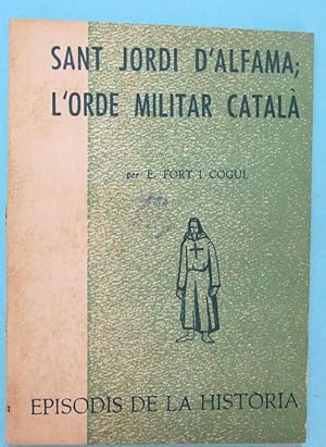 SANT JORDI D'ALFAMA, L'ORDE MILITAR CATALÀ. E. FORT I COGUL. RAFAEL DALMAU EDITOR, 1971.