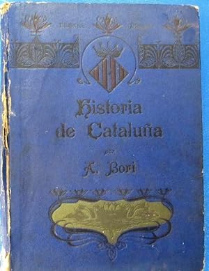 HISTORIA DE CATALUÑA. A. BORI Y FONTESTÁ. SUS MONUMENTOS, ARTISTAS, ETC. IMP. DE MONTSERRAT, 1910.