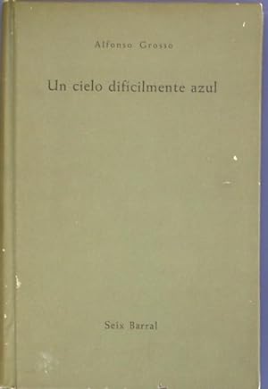 UN CIELO DIFICILMENTE AZUL. ALFONSO GROSSO. SEIX BARRAL. BARCELONA, 1961. 1ª EDICIÓN.