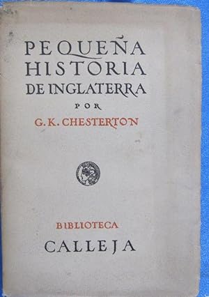 PEQUEÑA HISTORIA DE INGLATERRA. POR G. K. CHESTERTON. BIBLIOTECA CALLEJA. EDITORIAL CALLEJA, 1920.