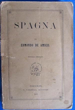 SPAGNA. DI EDMONDO DE AMICIS. SETTIMA EDIZIONE. FIRENZE, G. BARBERA EDITORE, 1881.