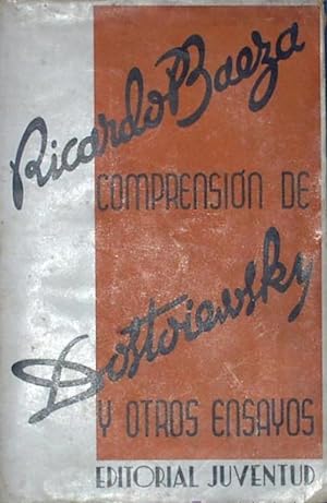 COMPRENSIÓN DE DOSTOIEWSKY Y OTROS ENSAYOS. RICARDO BAEZA. EDITORIAL JUVENTUD. BARCELONA, 1935.