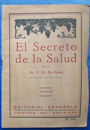 EL SECRETO DE LA SALUD. POR EL DR. P. A . DE FOREST. EDITORIAL ESPAÑOLA, BARCELONA, SIN FECHA.