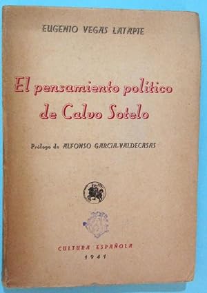 EL PENSAMIENTO POLÍTICO DE CALVO SOTELO. EUGENIO VEGA LATAPIE. CULTURA ESPAÑOLA, 1941.
