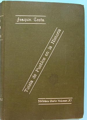 TUTELA DE PUEBLOS EN LA HISTORIA. JOAQUÍN COSTA. BIBLIOTECA COSTA VOLUMEN XI, 1916?