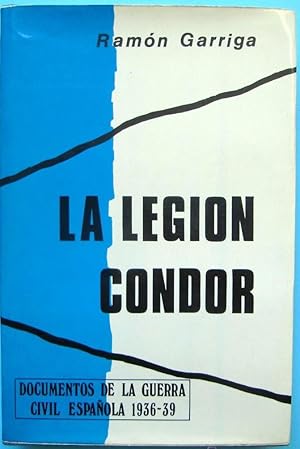 LA LEGIÓN CONDOR. RAMON GARRIGA. G. DEL TORO EDITOR, MADRID, 1975.