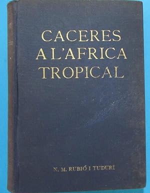 CÁCERES A L'AFRICA TROPICAL. N.M. RUBIÓ I TUDURÍ. IMPREMTA ALTÉS, BARCELONA, 1926.