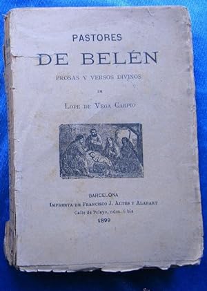 PASTORES DE BELEN PROSAS Y VERSOS DIVINOS DE LOPE DE VEGA. IMP. DE FRANCISCO J. ALTES. BCN, 1899.