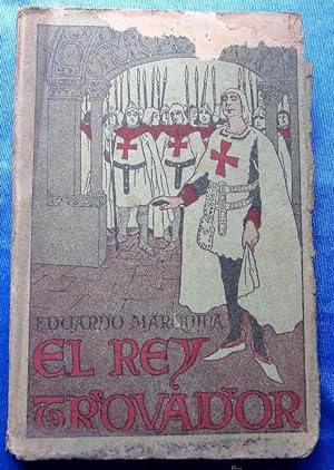 EL REY TROVADOR. POR EDUARDO MARQUINA. RENACIMIENTO, MADRID, 1912.