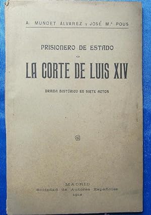 PRISIONERO DEL ESTADO O LA CORTE DE LUIS XIV. A. MUNDET ALVAREZ Y JOSE Mª POUS. SCD DE AUTORES, 1912