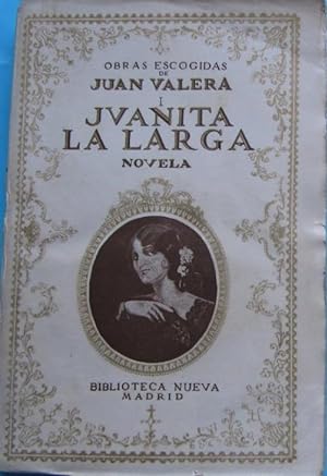 OBRAS ESCOGIDAS DE JUAN VALERA I. JUANITA LA LARGA. BIBLIOTECA NUEVA. MADRID, 1934.