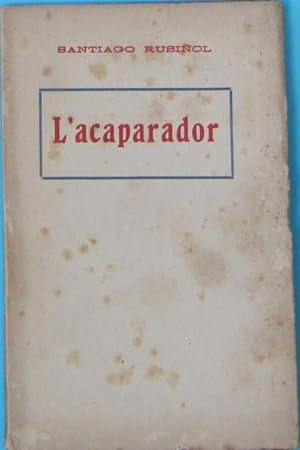 L'ACAPARADOR. PEÇA SATIRICA EN UN ACTE. SANTIAGO RUSIÑOL. TIPOGRAFIA L'AVENÇ. BARCELONA, 1918.