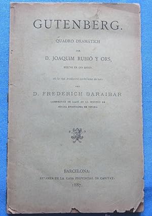 GUTENBERG. QUADRO DRAMATICH. PER D. JOAQUIM RUBIÓ I ORS. ESTAMPA CASA PROVINCIAL DE LA CARITAT, 1887