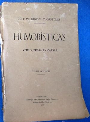 HUMORÍSTICAS. VERS Y PROSA EN CATALÁ. ANTONI RIBERA Y CASTELLS. ESTAMPA F. BADIA CANTENYS, 1907.