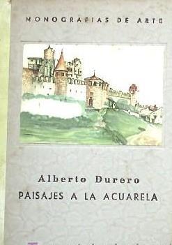 MONOGRAFIAS DE ARTE. ALBERTO DURERO. PAISAJES A LA ACUARELA. EDITORIAL. ORBIS, BARCELONA, 1940