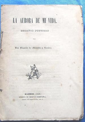 LA AURORA DE MI VIDA. ENSAYOS POETICOS. POR EDUARDO DE MIRANDA Y RAMIREZ. IMP. DE DIAZ Y CIA, 1853.